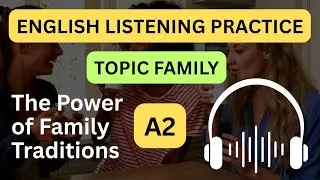 A2 English Listening Practice | Topic Family | The power of family traditions