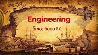 ENGINEERING - Since 6000 B.C