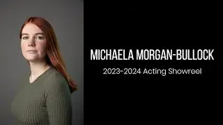 Michaela Morgan-Bullock- Acting Showreel (2023-2024)