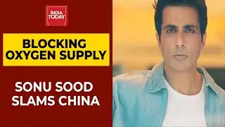 COVID-19 | Actor Sonu Sood Slams China For Blocking Oxygen Supply | Breaking news