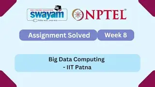 Big Data Computing Week 8 | NPTEL 2025 | IIT Patna | #myswayam #nptel #nptel2025
