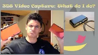 3DS Video Capture: 3DS Capture Cards, What to do/What to buy/Review