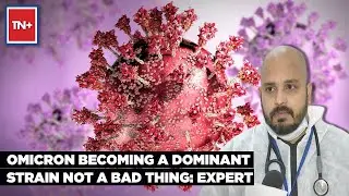 Omicron Becoming A Dominant Strain Not A Bad Thing: Expert | TN Plus