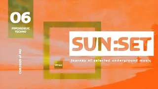 SUN:SET 06 120bpm 🗿 Psychedelic Techno (Djuma Soundsystem, Emok, Fractal Architect, Ra, While True)