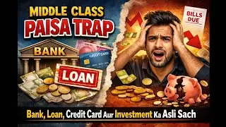&ldquo;Middle Class Paisa Trap &ndash; Bank, Loan, Credit Card Aur Investment Ka Asli Sach&rdquo;