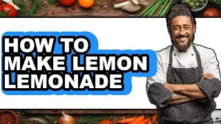 How to Make Lemon Lemonade (full Guide)