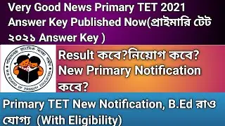primary TET 2021 Answer key published now||new primary notification 2022||B.Ed will eligible