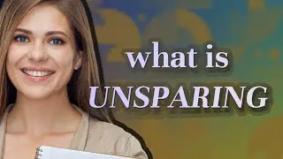 Unsparing | meaning of Unsparing