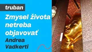 Zmysel života netreba objavovať | Andrea Vadkerti – Michal Truban Podcast