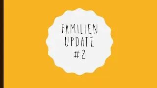 Familienupdate #2