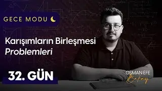 Karışımların Birleşmesi Problemleri - 32. Gün - Gece Modu