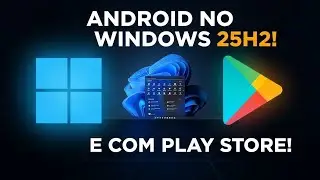 Play Store no Windows 25H2: Instalação Fácil, Rápida e Sem Erro!