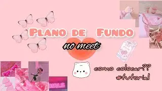 ✨TUTORIAL COMO COLOCAR PLANO DE FUNDO NO MEET✨