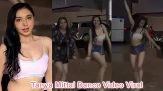 Netizens Shocked on Tanya Mittal Dance video in top & shorts