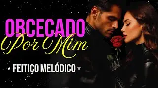 Obcecado Por Mim (Simples Assim) 💘 Música Subliminar Poderosa