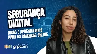 Seguran&ccedil;a Digital: 7 Dicas para Proteger Crian&ccedil;as e sua Privacidade Online | Instituto GRPCOM