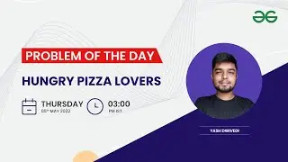 Hungry Pizza Lovers | Problem of the Day: 04/05/22 | Yash Dwivedi