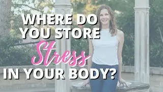 Where are You Storing Stress in Your Body and How to Clear it