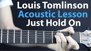 Louis Tomlinson: Just Hold On Acoustic Guitar Lesson EASY