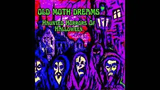 Old Moth Dreams - Haunted Horrors Of Halloween (Full)