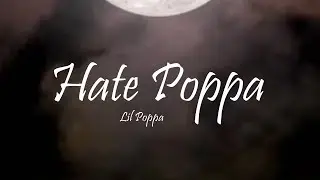 Lil Poppa - Hate Poppa (Lyrics)