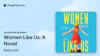Women Like Us: A Novel by Katia Lief &middot; Audiobook preview