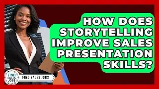 How Does Storytelling Improve Sales Presentation Skills? - Find Sales Jobs