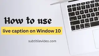 How to Use Live Captions on Windows 10