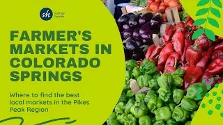 Explore The 2022 Colorado Springs Farmer's Markets!