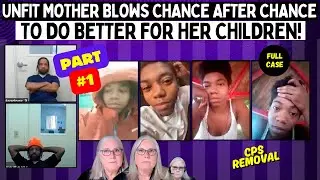 UnFit Mother BLOWS Chance After Chance To Do BETTER For Her Children! (PART ONE)