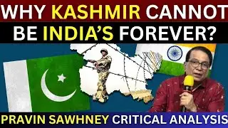 India Will Lose Kashmir If Fights Another War With Pakistan | Pravin Sawhney In-depth Analysis