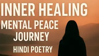 Mental Health & Inner Healing Poetry | Emotional Recovery Story | Hindi Deep Talk
