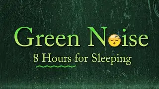 Green Noise Sleep 😴 8 Hours of Soothing Green Noise for Deeper Sleep & Relaxation 🌙