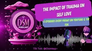 DSM Podcast - The Impact Of Trauma On Self Love