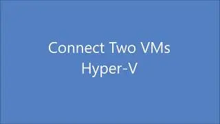 Connect 2 VMs in Hyper-V