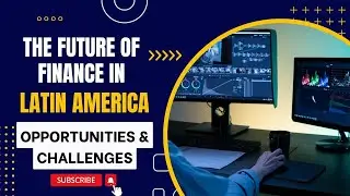 The Future of Finance in Latin America Opportunities & Challenges