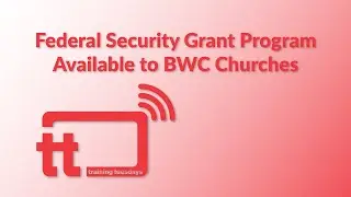 Training Tuesday Introducing the Federal Security Grant Program that is Available to BWC Churches
