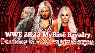 WWE 2K22 MyRise: Punisher MAXX vs Liv Morgan Rivalry - Feelin The Mode