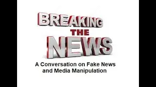 Breaking the News:  Fake News and Media Manipulation