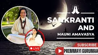From Sankranti to Mauni Amavasya: Align with Powerful Cosmic Vibrations by Premmayi Gurumaa Live