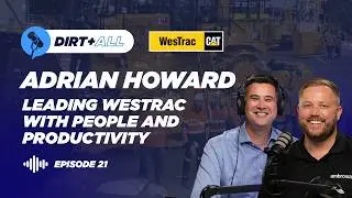 Dirt and All: E21 - Adrian Howard. Leading WesTrac With People and Productivity