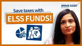 What is ELSS - Tax Saving Mutual Fund | Mirae Asset Mutual Fund