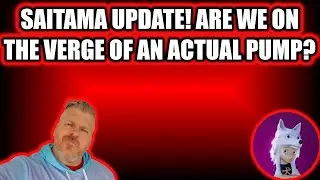 SAITAMA UPDATE ARE WE ON THE VERGE AN ACTUAL PUMP?