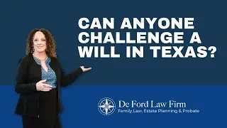 Can Anyone Challenge a Will in Texas? What You Need to Know