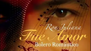 Fue Amor – Ron Juliana | Bolero Romántico ❤️ Música Romántica | 2025 #Amor #Sentimiento #Romance 