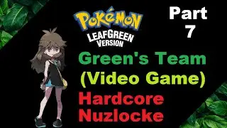Huge Buffs! - Pokemon LeafGreen - Green's Team (Video Game) - Hardcore Nuzlocke - Part 7 -