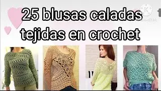 25 Blusas tejidas a crochet, 👕👕 Hermosos estilos calados