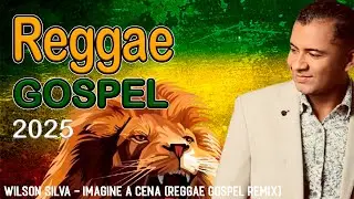 Wilson Silva - IMAGINE A CENA (REGGAE GOSPEL REMIX)