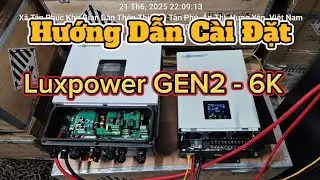 Hướng dẫn cài đặt biến tần hybrid Luxpower GEN2 6K mẫu mới 2025