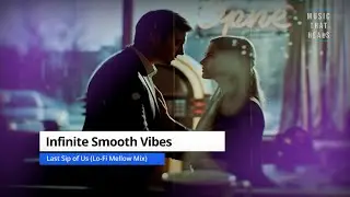 Infinite Smooth Vibes  &ndash;  Last Sip of Us (Lo-Fi Mellow Mix)